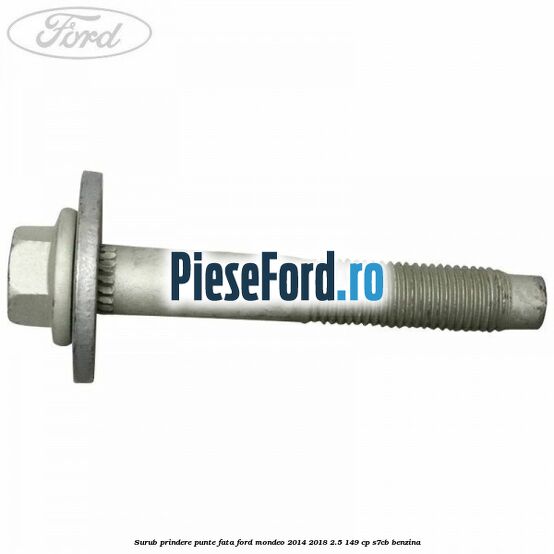 Surub prindere punte fata Ford Mondeo 2014-2018 2.5 149 cp S7CB benzina