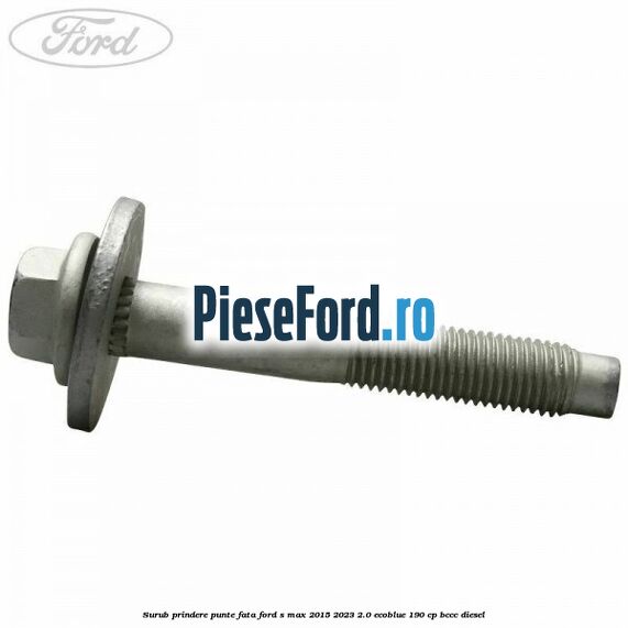 Surub prindere punte fata Ford S-Max 2015-2023 2.0 EcoBlue 190 cp BCCC diesel