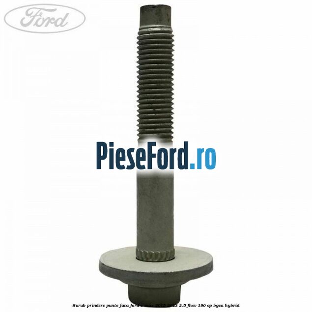 Surub prindere punte fata Ford S-Max 2015-2023 2.5 FHEV 190 cp BGCA hybrid