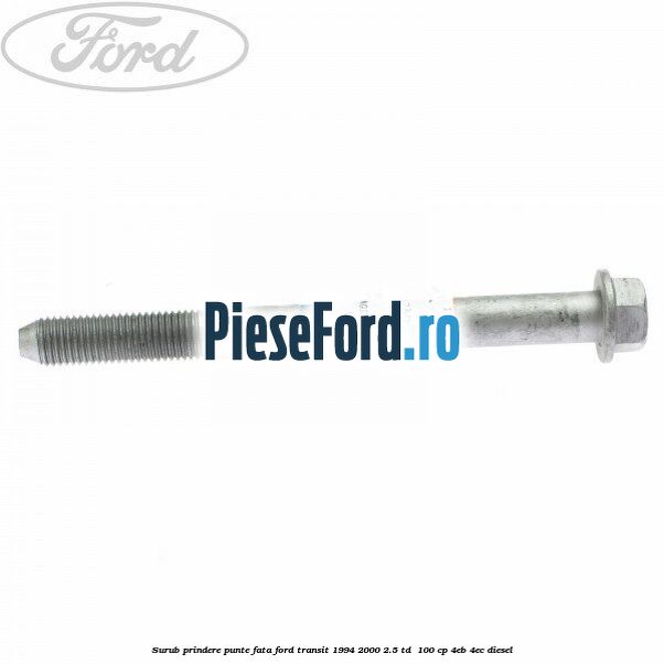 Surub prindere punte fata Ford Transit 1994-2000 2.5 TD  100 cp 4EB, 4EC diesel