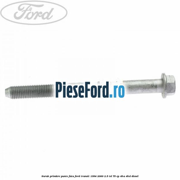 Surub prindere punte fata Ford Transit 1994-2000 2.5 TD 75 cp 4HA, 4HD diesel
