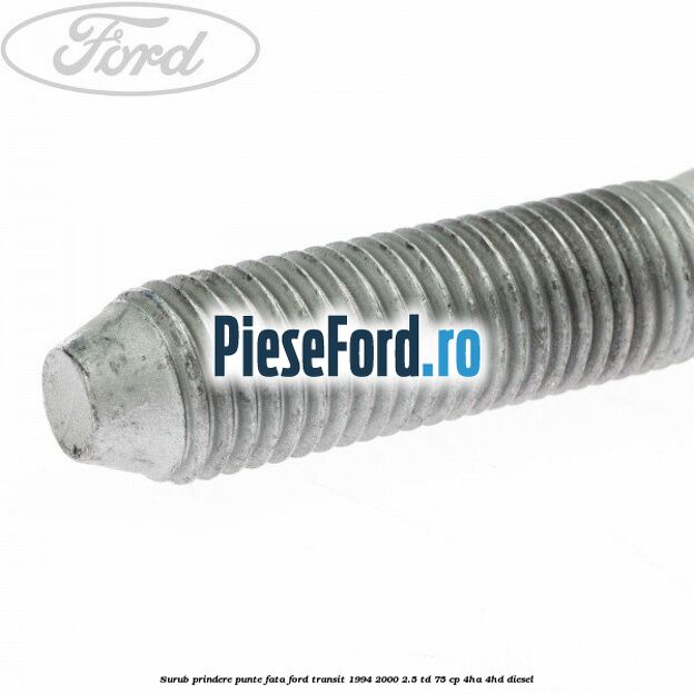 Surub prindere punte fata Ford Transit 1994-2000 2.5 TD 75 cp 4HA, 4HD diesel