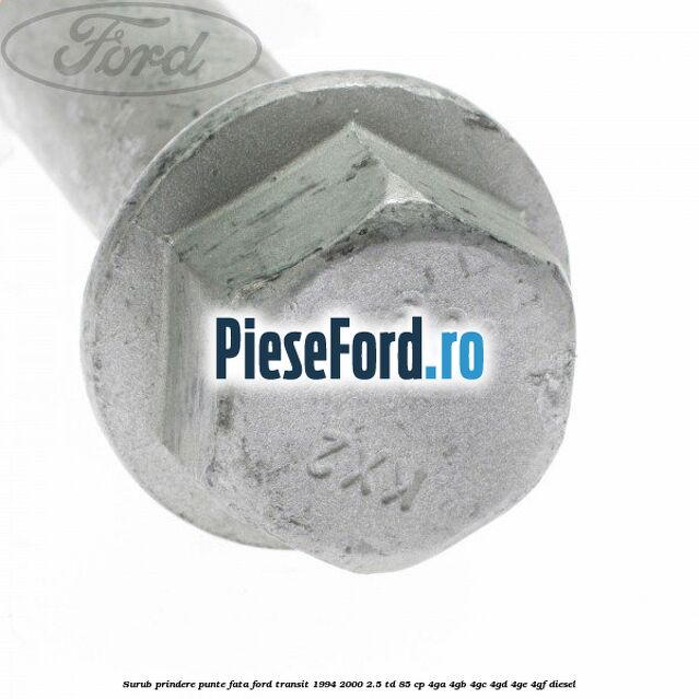 Surub prindere punte fata Ford Transit 1994-2000 2.5 TD 85 cp 4GA, 4GB, 4GC, 4GD, 4GE, 4GF diesel
