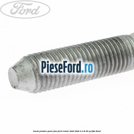 Surub prindere punte fata Ford Transit 2000-2006 2.0 DI 86 cp F3FA diesel