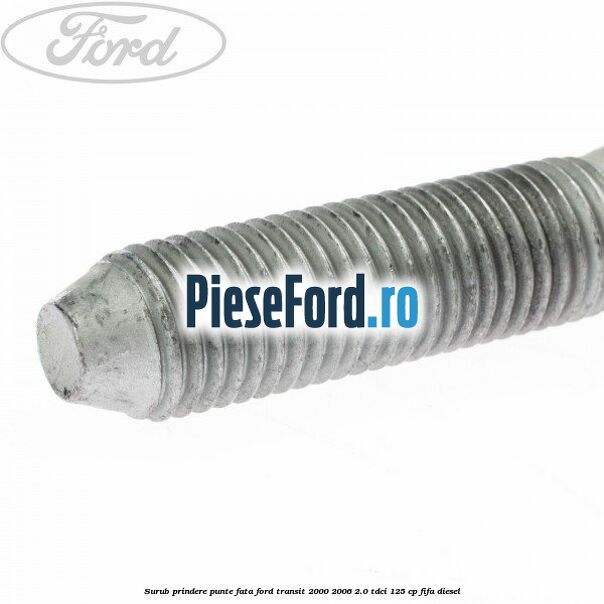 Surub prindere punte fata Ford Transit 2000-2006 2.0 TDCi 125 cp FIFA diesel