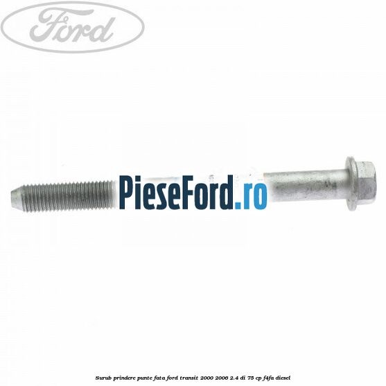Surub prindere punte fata Ford Transit 2000-2006 2.4 DI 75 cp F4FA diesel