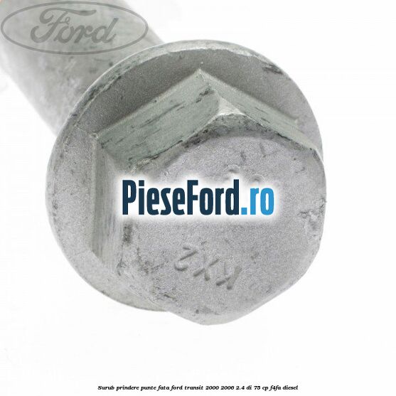 Surub prindere punte fata Ford Transit 2000-2006 2.4 DI 75 cp Surub prindere punte fata Ford Transit 2000-2006 2.4 DI 75 cp F4FA diesel
