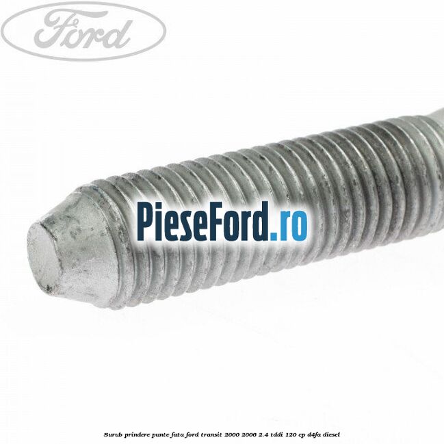 Surub prindere punte fata Ford Transit 2000-2006 2.4 TDdi 120 cp D4FA diesel