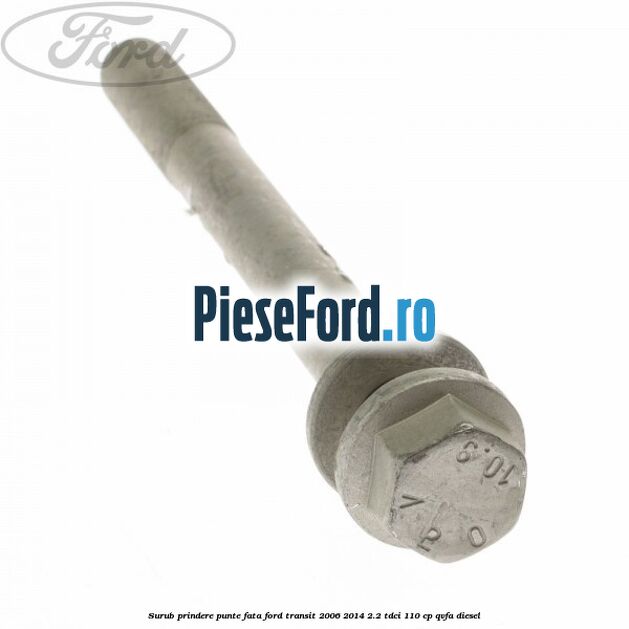 Surub prindere punte fata Ford Transit 2006-2014 2.2 TDCi 110 cp Surub prindere punte fata Ford Transit 2006-2014 2.2 TDCi 110 cp QVFA diesel