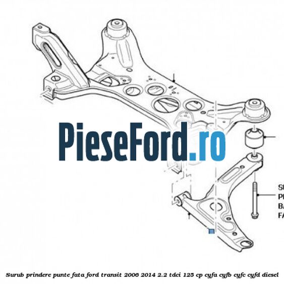 Surub prindere punte fata Ford Transit 2006-2014 2.2 TDCi 125 cp CYFA, CYFB, CYFC, CYFD diesel