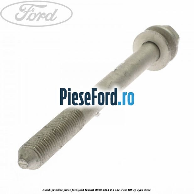 Surub prindere punte fata Ford Transit 2006-2014 2.2 TDCi RWD 125 cp CYRA diesel