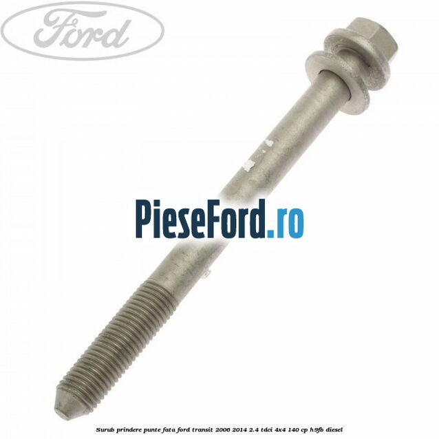 Surub prindere punte fata Ford Transit 2006-2014 2.4 TDCi 4x4 140 cp Surub prindere punte fata Ford Transit 2006-2014 2.4 TDCi 4x4 140 cp H9FB diesel