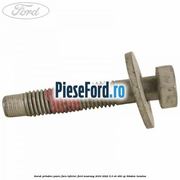 Surub prindere punte fata inferior Ford Mustang 2018-2022 5.0 V8 450 cp 50SDEM benzina