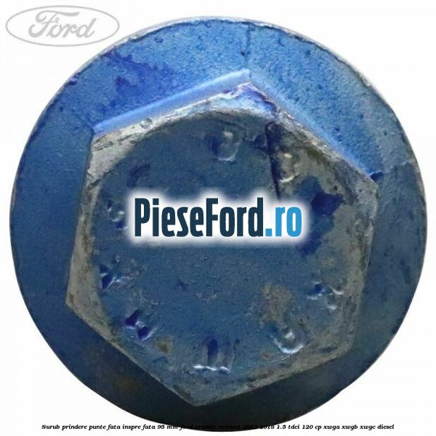 Surub prindere punte fata inspre fata 95 mm Ford Transit Connect 2013-2018 1.5 TDCi 120 cp XWGA, XWGB, XWGC diesel
