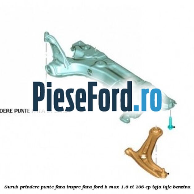 Surub prindere punte fata inspre fata Ford B-Max 1.6 Ti 105 cp IQJA, IQJC benzina