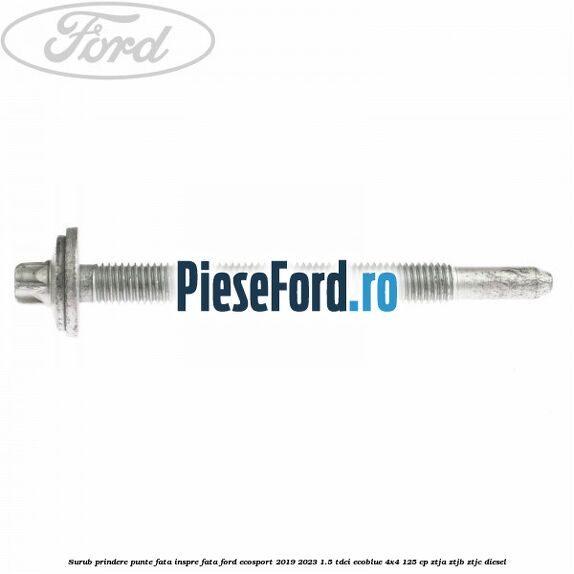 Surub prindere punte fata inspre fata Ford EcoSport 2019-2023 1.5 TDCi EcoBlue 4x4 125 cp ZTJA, ZTJB, ZTJC diesel