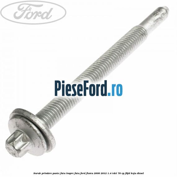 Surub prindere punte fata inspre fata Ford Fiesta 2008-2012 1.4 TDCi 70 cp F6JD, KVJA diesel