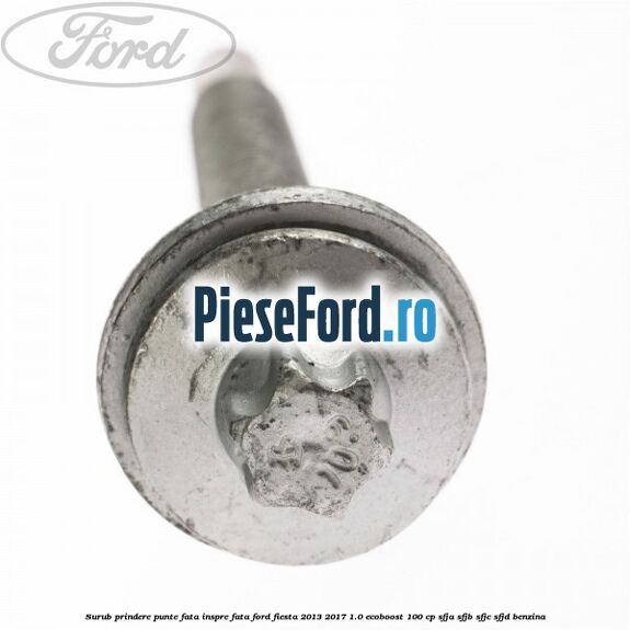 Surub prindere punte fata inspre fata Ford Fiesta 2013-2017 1.0 EcoBoost 100 cp SFJA, SFJB, SFJC, SFJD benzina
