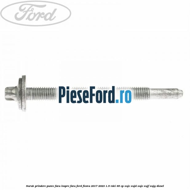Surub prindere punte fata inspre fata Ford Fiesta 2017-2023 1.5 TDCi 85 cp XUJC, XUJD, XUJE, XUJF, XUJG diesel