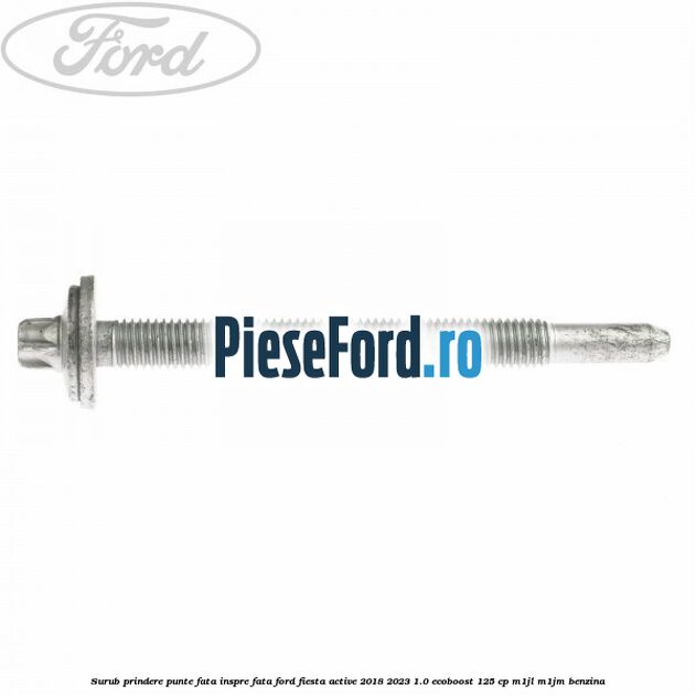 Surub prindere punte fata inspre fata Ford Fiesta Active 2018-2023 1.0 EcoBoost 125 cp M1JL, M1JM benzina