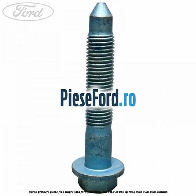 Surub prindere punte fata inspre fata Ford Focus 2011-2014 2.0 ST 250 cp R9DA, R9DB, R9DC, R9DD benzina