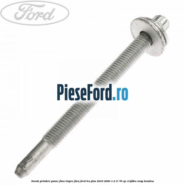 Surub prindere punte fata inspre fata Ford Ka plus 2019-2020 1.2 Ti 70 cp C12FDOS, ENAP benzina