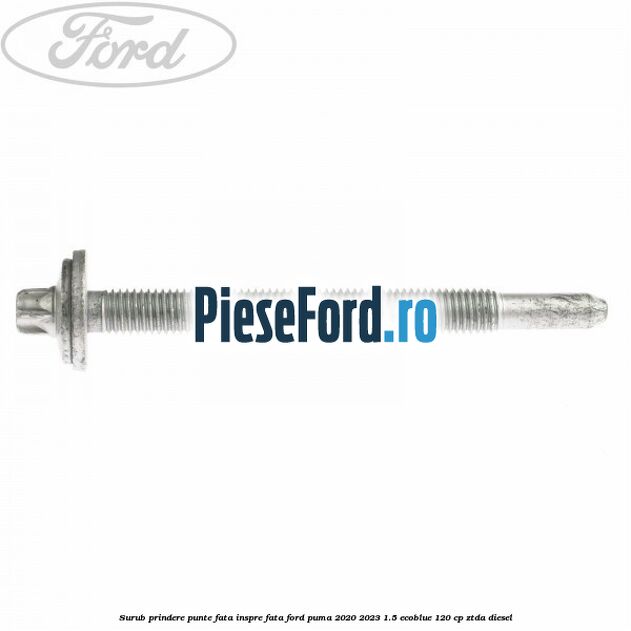 Surub prindere punte fata inspre fata Ford Puma 2020-2023 1.5 EcoBlue 120 cp ZTDA diesel