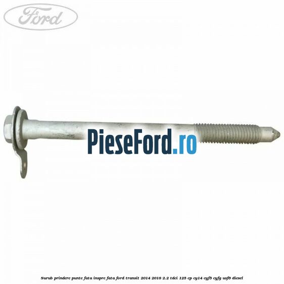 Surub prindere punte fata inspre fata Ford Transit 2014-2018 2.2 TDCi 125 cp CY14, CYF5, CYFG, USF6 diesel