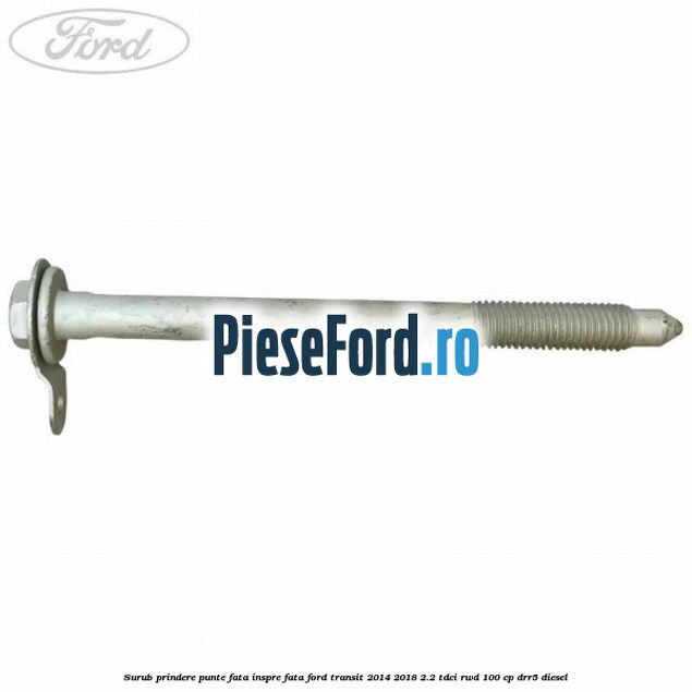 Surub prindere punte fata inspre fata Ford Transit 2014-2018 2.2 TDCi RWD 100 cp DRR5 diesel