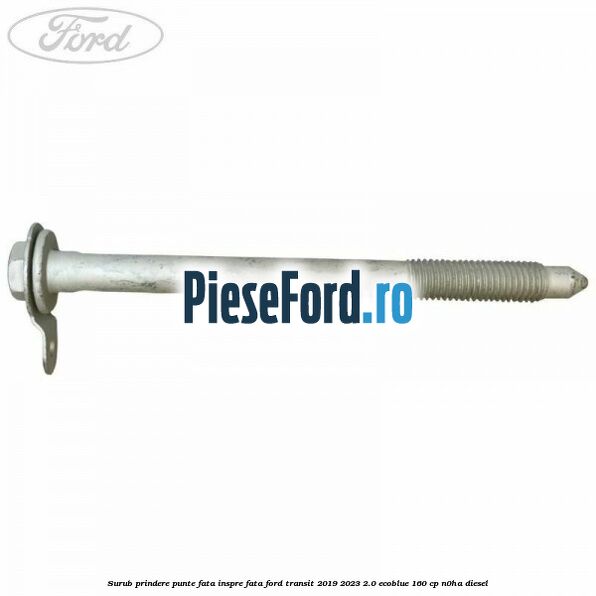 Surub prindere punte fata inspre fata Ford Transit 2019-2023 2.0 EcoBlue 160 cp N0HA diesel