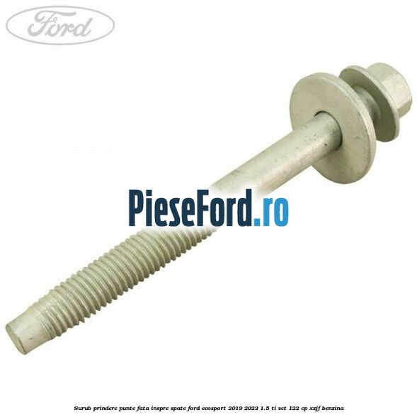 Surub prindere punte fata inspre spate Ford EcoSport 2019-2023 1.5 Ti-VCT 122 cp XZJF benzina