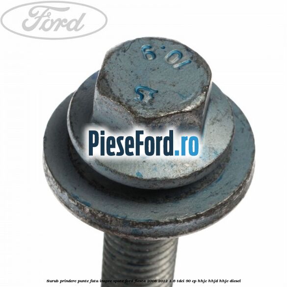 Surub prindere punte fata inspre spate Ford Fiesta 2008-2012 1.6 TDCi 90 cp Surub prindere punte fata inspre spate Ford Fiesta 2008-2012 1.6 TDCi 90 cp HHJC, HHJD, HHJE diesel