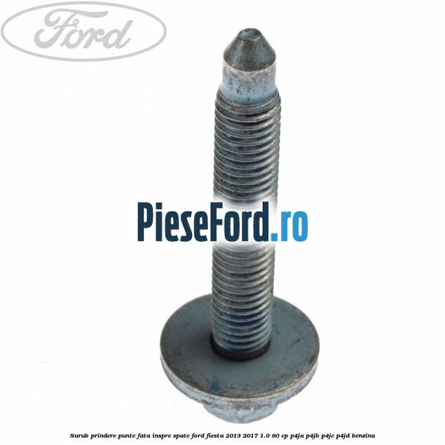 Surub prindere punte fata inspre spate Ford Fiesta 2013-2017 1.0 80 cp P4JA, P4JB, P4JC, P4JD benzina