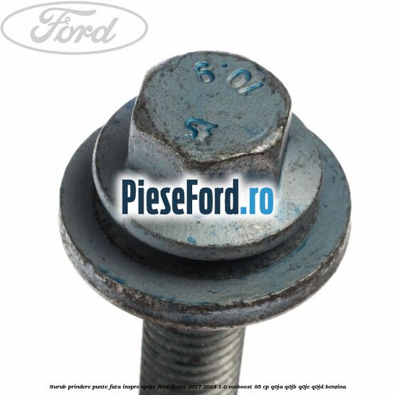 Surub prindere punte fata inspre spate Ford Fiesta 2017-2023 1.0 EcoBoost 85 cp Q0JA, Q0JB, Q0JC, Q0JD benzina