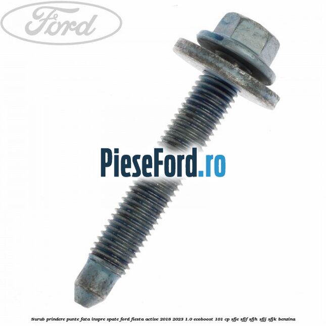 Surub prindere punte fata inspre spate Ford Fiesta Active 2018-2023 1.0 EcoBoost 101 cp SFJE, SFJF, SFJH, SFJJ, SFJK benzina
