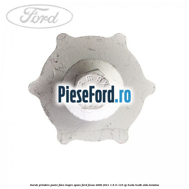 Surub prindere punte fata inspre spate Ford Focus 2008-2011 1.6 Ti 115 cp HXDA, HXDB, SIDA benzina
