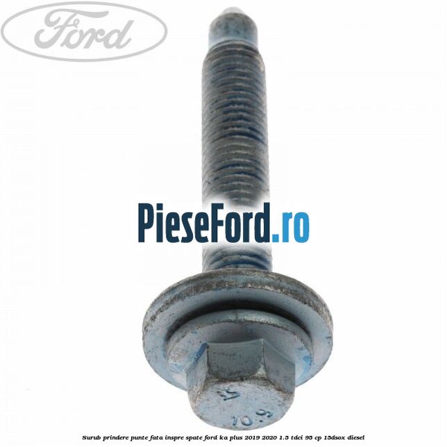 Surub prindere punte fata inspre spate Ford Ka plus 2019-2020 1.5 TDCI 95 cp 15DSOX diesel