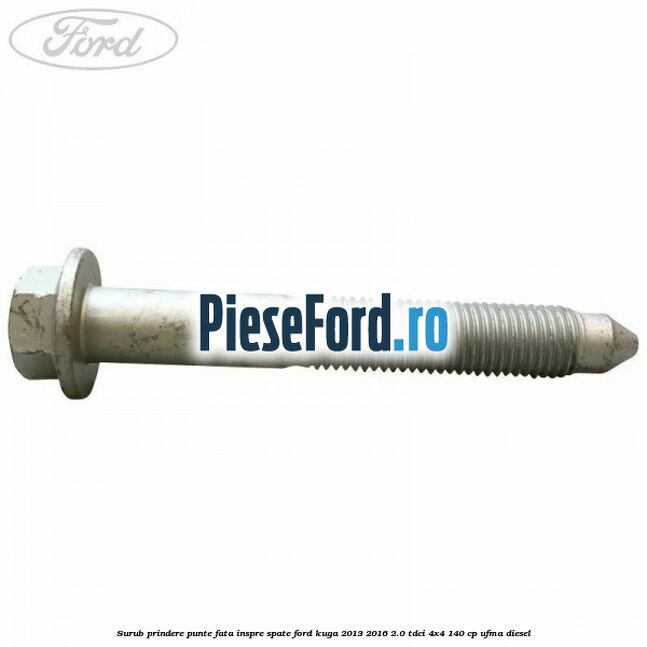 Surub prindere punte fata inspre spate Ford Kuga 2013-2016 2.0 TDCi 4x4 140 cp UFMA diesel