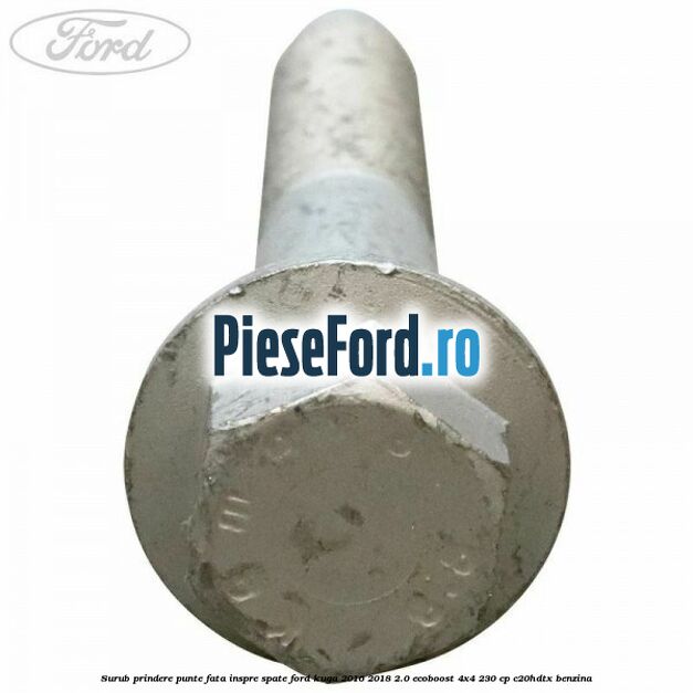 Surub prindere punte fata inspre spate Ford Kuga 2016-2018 2.0 EcoBoost 4x4 230 cp C20HDTX benzina