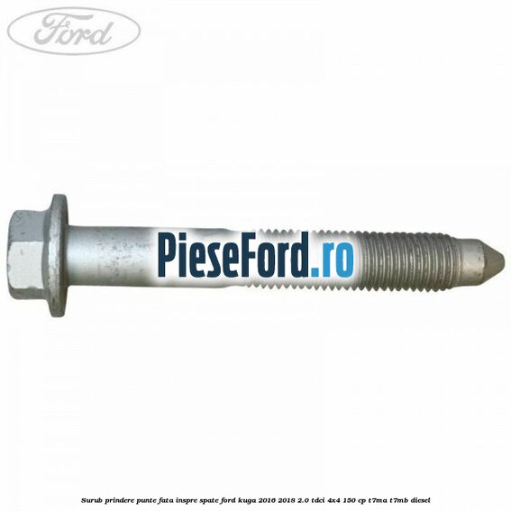 Surub prindere punte fata inspre spate Ford Kuga 2016-2018 2.0 TDCi 4x4 150 cp T7MA, T7MB diesel