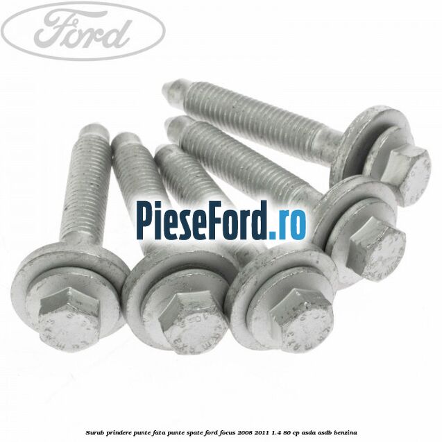 Surub prindere punte fata, punte spate Ford Focus 2008-2011 1.4 80 cp ASDA, ASDB benzina