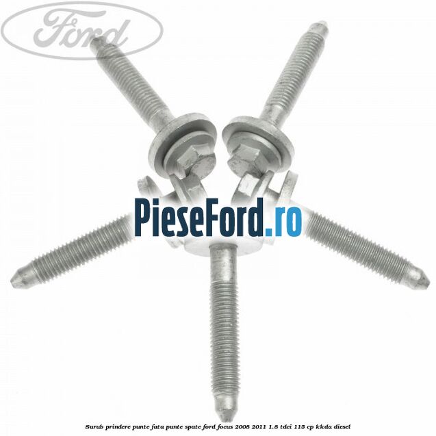 Surub prindere punte fata, punte spate Ford Focus 2008-2011 1.8 TDCi 115 cp KKDA diesel