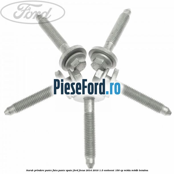 Surub prindere punte fata, punte spate Ford Focus 2014-2018 1.5 EcoBoost 150 cp Surub prindere punte fata, punte spate Ford Focus 2014-2018 1.5 EcoBoost 150 cp M8DA, M8DB benzina