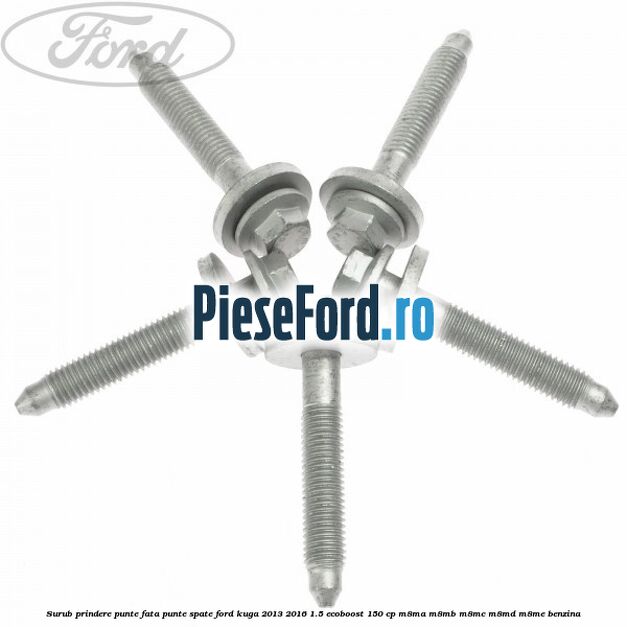Surub prindere punte fata, punte spate Ford Kuga 2013-2016 1.5 EcoBoost 150 cp M8MA, M8MB, M8MC, M8MD, M8ME benzina