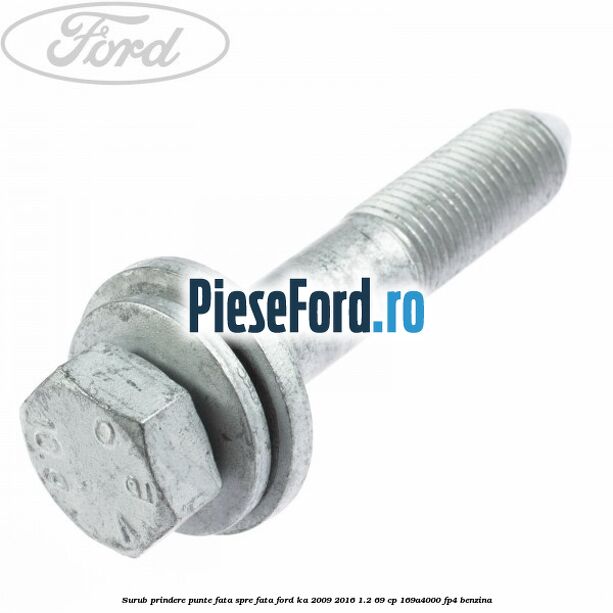 Surub prindere punte fata spre fata Ford Ka 2009-2016 1.2 69 cp 169A4000, FP4 benzina