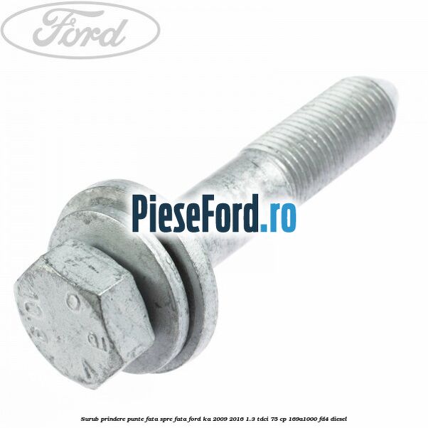 Surub prindere punte fata spre fata Ford Ka 2009-2016 1.3 TDCi 75 cp 169A1000, FD4 diesel