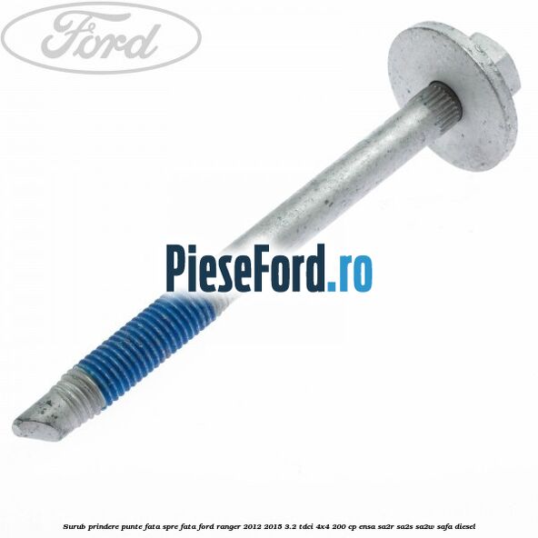 Surub prindere punte fata spre fata Ford Ranger 2012-2015 3.2 TDCi 4x4 200 cp ENSA, SA2R, SA2S, SA2W, SAFA diesel