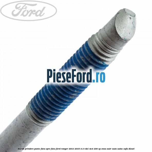 Surub prindere punte fata spre fata Ford Ranger 2012-2015 3.2 TDCi 4x4 200 cp Surub prindere punte fata spre fata Ford Ranger 2012-2015 3.2 TDCi 4x4 200 cp ENSA, SA2R, SA2S, SA2W, SAFA diesel