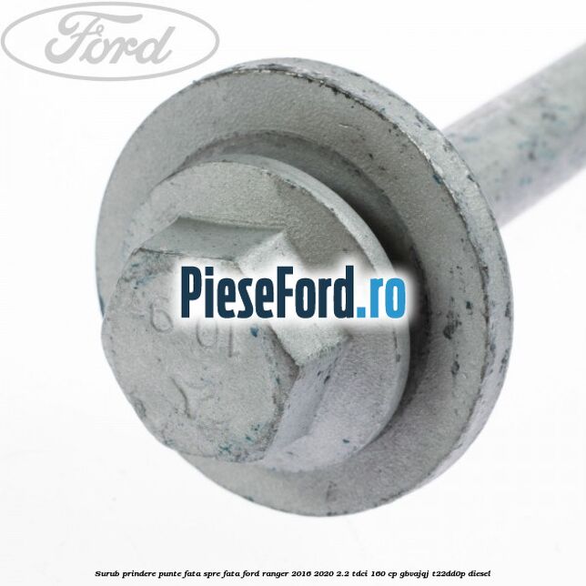 Surub prindere punte fata spre fata Ford Ranger 2016-2020 2.2 TDCi 160 cp GBVAJQJ, T22DD0P diesel