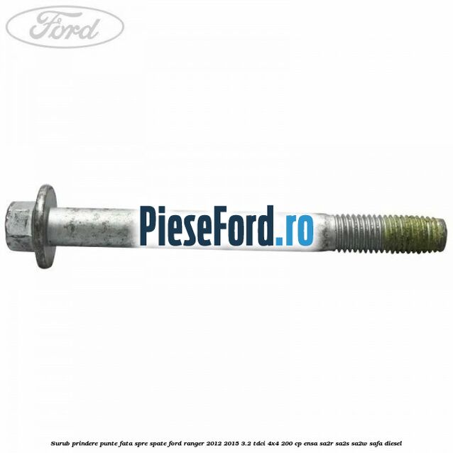 Surub prindere punte fata spre spate Ford Ranger 2012-2015 3.2 TDCi 4x4 200 cp ENSA, SA2R, SA2S, SA2W, SAFA diesel
